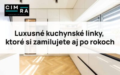 Luxusné kuchynské linky, ktoré si zamilujete aj po rokoch