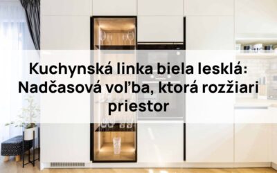 Kuchynská linka biela lesklá: Nadčasová voľba, ktorá rozžiari priestor