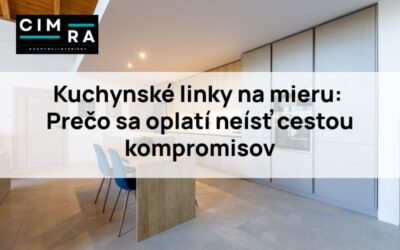 Kuchynské linky na mieru: Prečo sa oplatí neísť cestou kompromisov